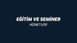 Eğitim ve Seminer Hizmetleri