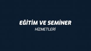 Eğitim ve Seminer Hizmetleri