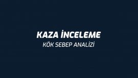Kaza İnceleme ve Kök Sebep Analizi