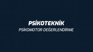 Psikoteknik / Psikomotor Değerlendirme