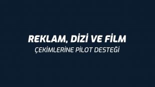 Reklam, Dizi ve Film Çekimlerine Pilot Desteği