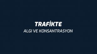 Trafikte Algı ve Konsantrasyon